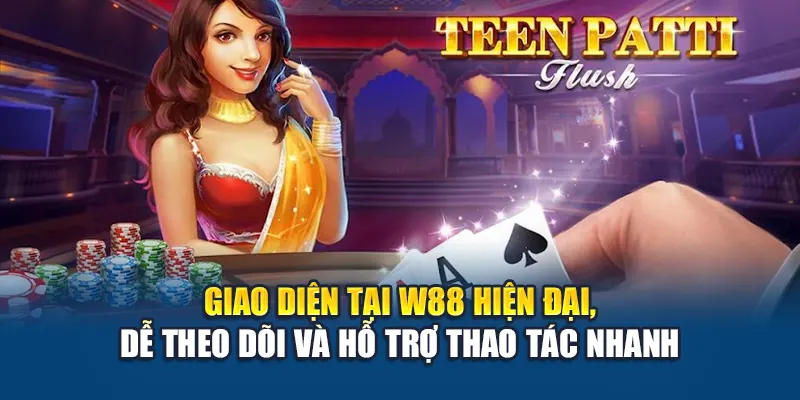 Giao diện tại W88 hiện đại, dễ theo dõi và hỗ trợ thao tác nhanh